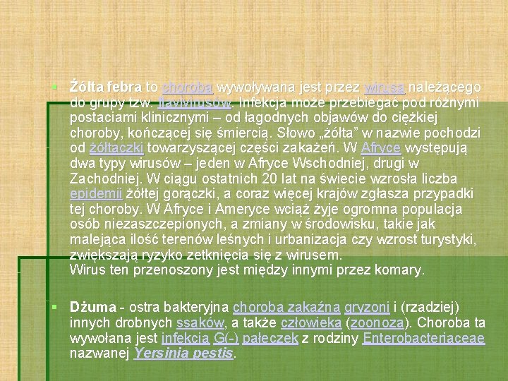  Żółta febra to choroba wywoływana jest przez wirusa należącego do grupy tzw. flavivirusów.