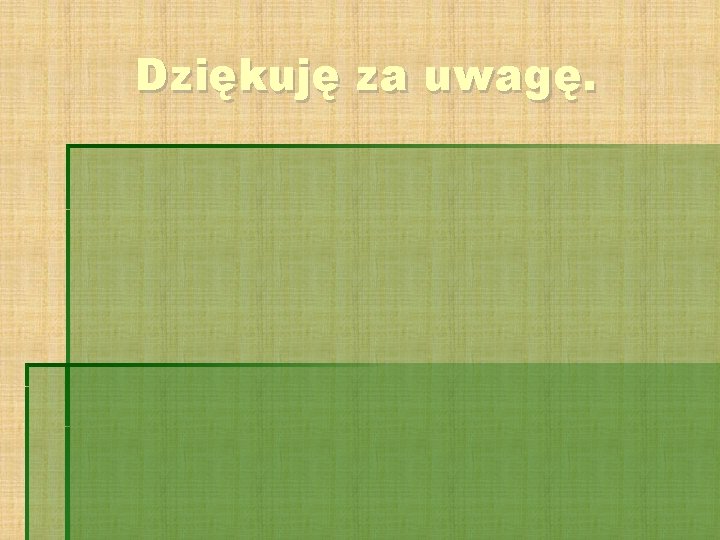 Dziękuję za uwagę. 