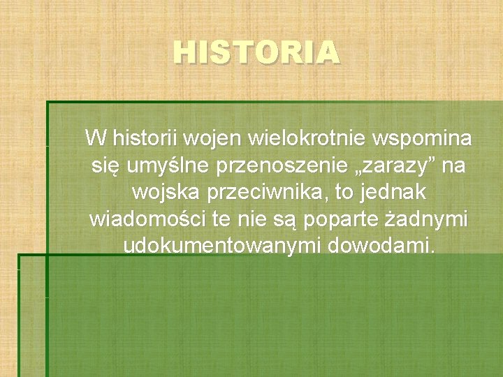 HISTORIA W historii wojen wielokrotnie wspomina się umyślne przenoszenie „zarazy” na wojska przeciwnika, to