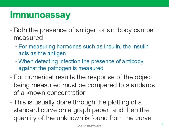 Immunoassay • Both the presence of antigen or antibody can be measured • For