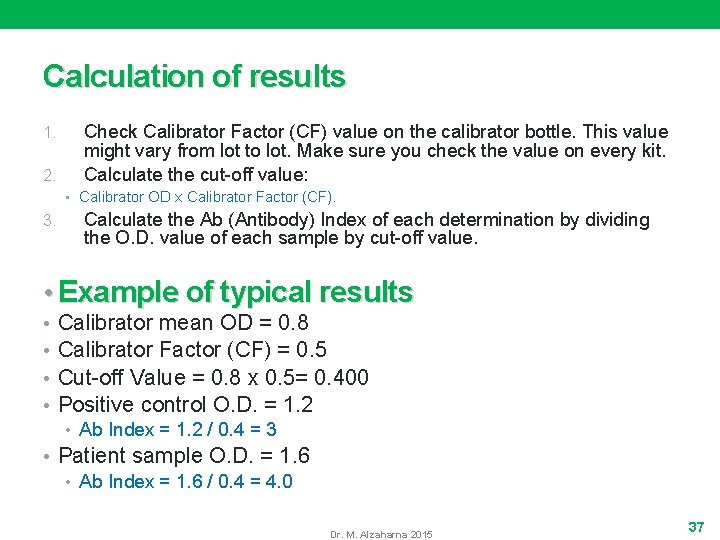 Calculation of results 1. 2. Check Calibrator Factor (CF) value on the calibrator bottle.