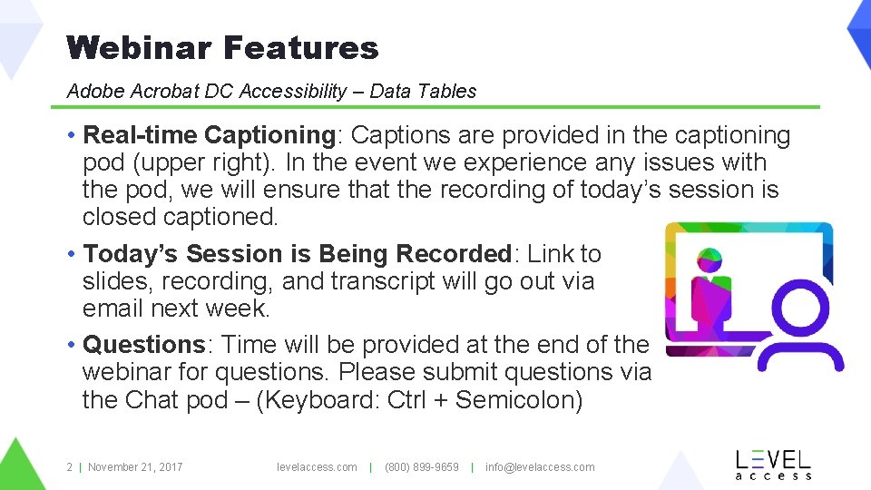 Webinar Features Adobe Acrobat DC Accessibility – Data Tables • Real-time Captioning: Captions are