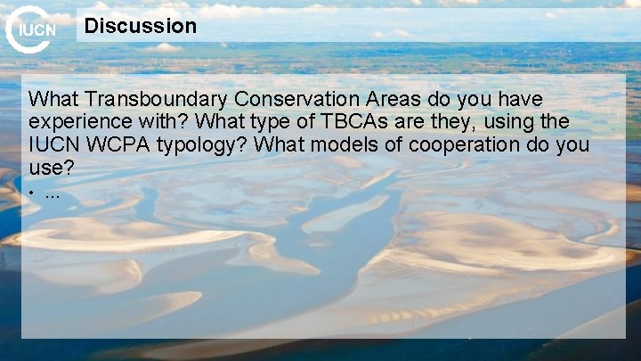 Discussion What Transboundary Conservation Areas do you have experience with? What type of TBCAs