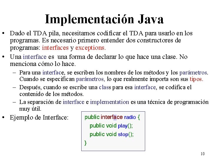 Implementación Java • Dado el TDA pila, necesitamos codificar el TDA para usarlo en