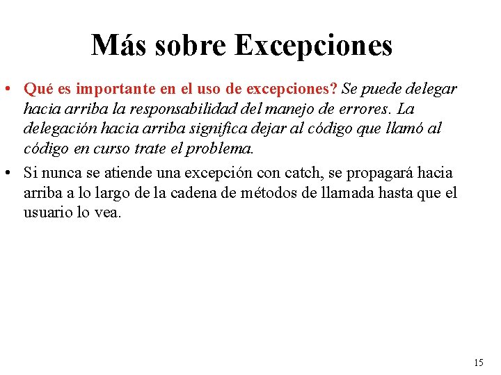 Más sobre Excepciones • Qué es importante en el uso de excepciones? Se puede