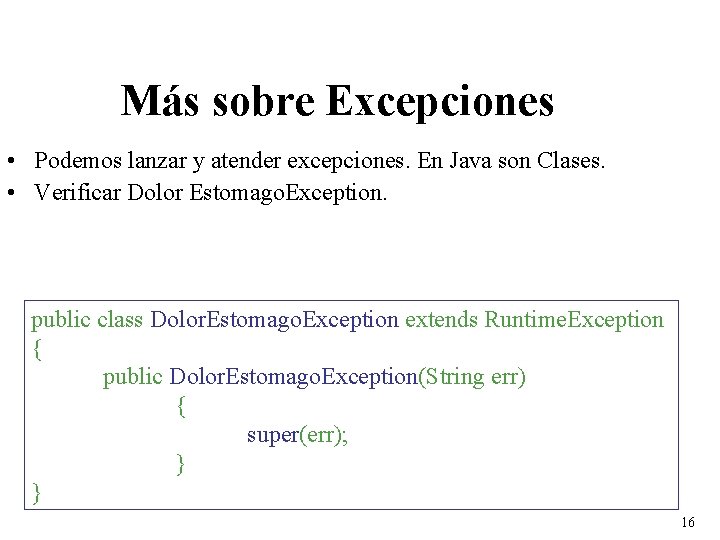 Más sobre Excepciones • Podemos lanzar y atender excepciones. En Java son Clases. •