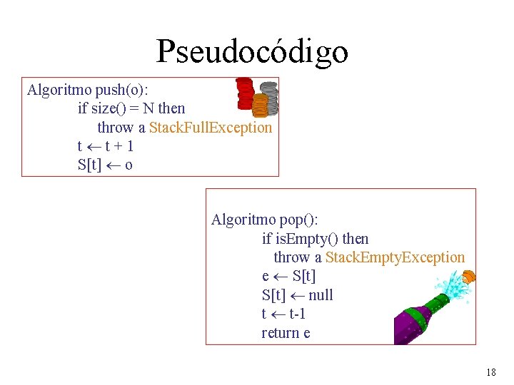 Pseudocódigo Algoritmo push(o): if size() = N then throw a Stack. Full. Exception t
