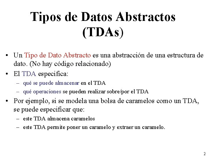 Tipos de Datos Abstractos (TDAs) • Un Tipo de Dato Abstracto es una abstracción