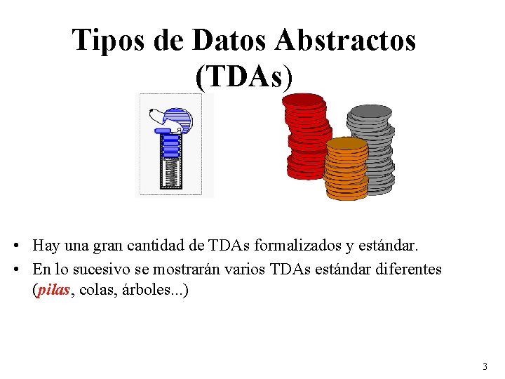Tipos de Datos Abstractos (TDAs) • Hay una gran cantidad de TDAs formalizados y