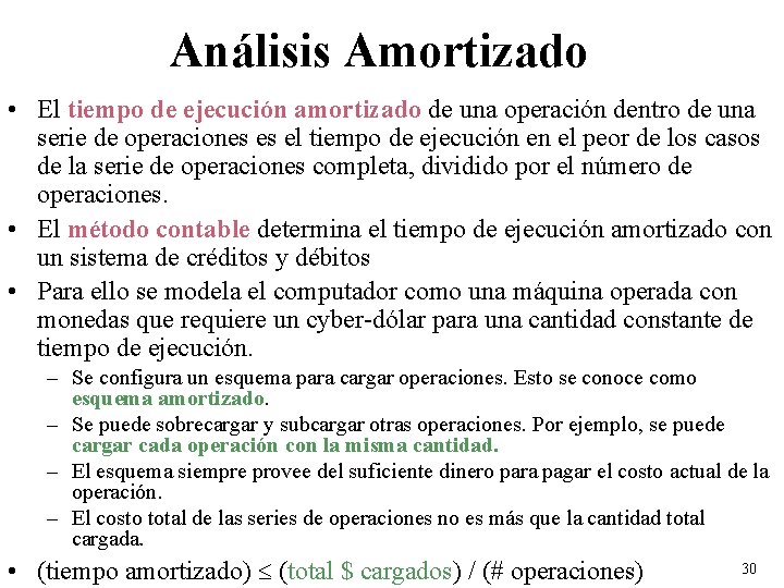 Análisis Amortizado • El tiempo de ejecución amortizado de una operación dentro de una