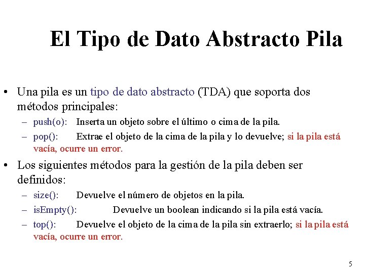 El Tipo de Dato Abstracto Pila • Una pila es un tipo de dato