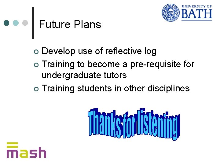Future Plans Develop use of reflective log ¢ Training to become a pre-requisite for