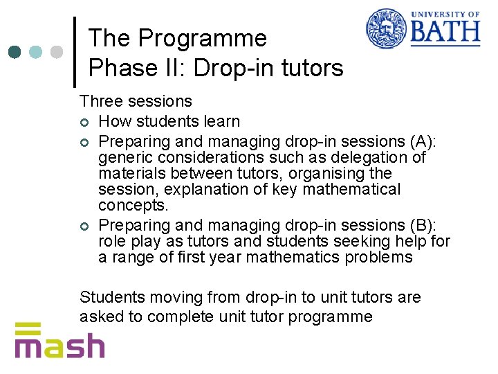 The Programme Phase II: Drop-in tutors Three sessions ¢ How students learn ¢ Preparing