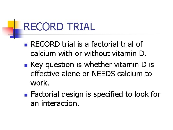 RECORD TRIAL n n n RECORD trial is a factorial trial of calcium with