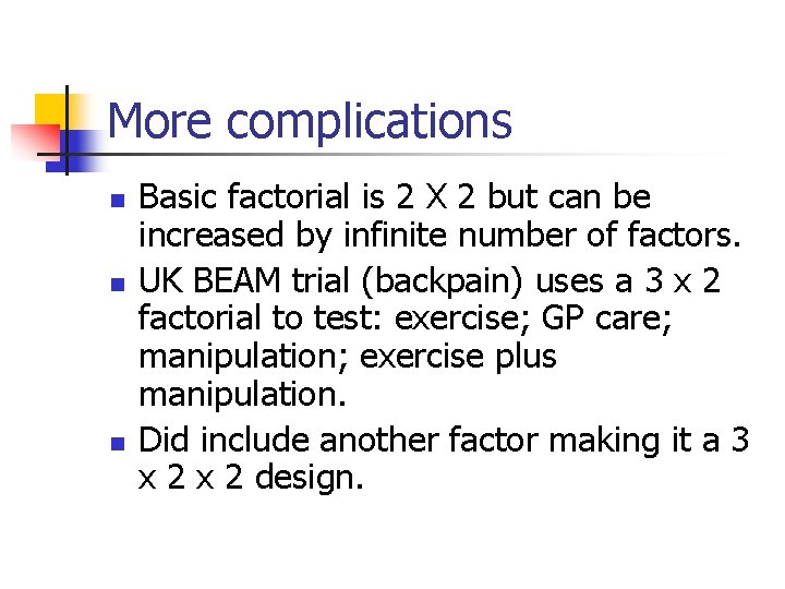 More complications n n n Basic factorial is 2 X 2 but can be