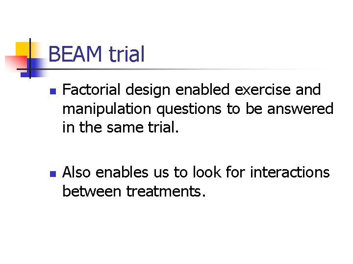 BEAM trial n n Factorial design enabled exercise and manipulation questions to be answered