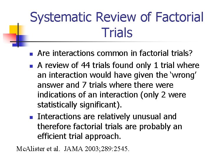 Systematic Review of Factorial Trials n n n Are interactions common in factorial trials?