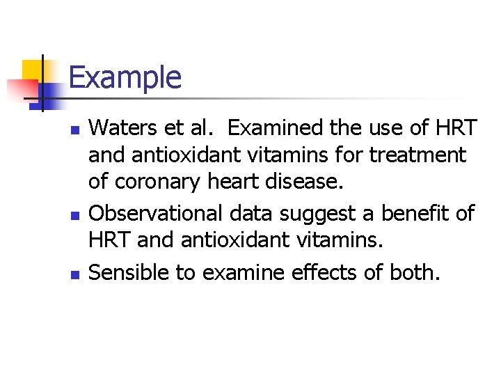 Example n n n Waters et al. Examined the use of HRT and antioxidant