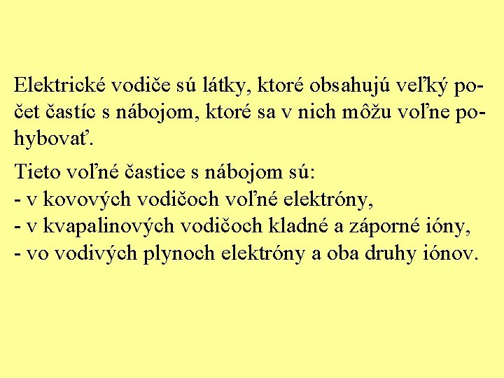 Elektrické vodiče sú látky, ktoré obsahujú veľký počet častíc s nábojom, ktoré sa v