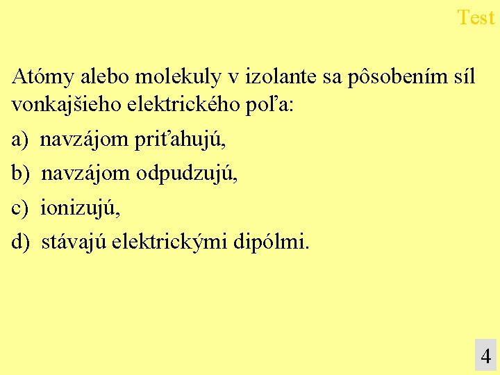 Test Atómy alebo molekuly v izolante sa pôsobením síl vonkajšieho elektrického poľa: a) b)