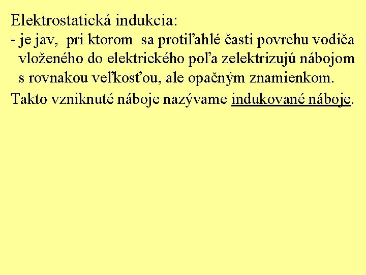 Elektrostatická indukcia: - je jav, pri ktorom sa protiľahlé časti povrchu vodiča vloženého do