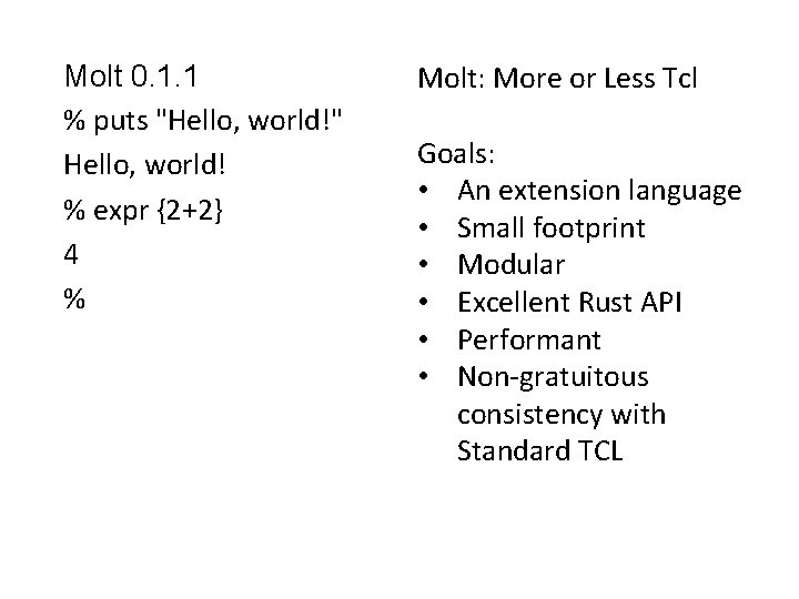 Molt 0. 1. 1 % puts "Hello, world!" Hello, world! % expr {2+2} 4