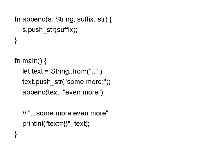 fn append(s: String, suffix: str) { s. push_str(suffix); } fn main() { let text