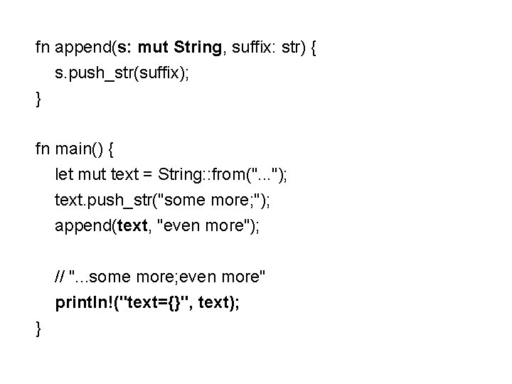 fn append(s: mut String, suffix: str) { s. push_str(suffix); } fn main() { let