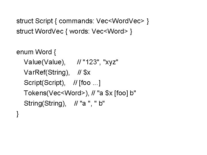 struct Script { commands: Vec<Word. Vec> } struct Word. Vec { words: Vec<Word> }