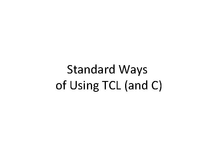 Standard Ways of Using TCL (and C) 