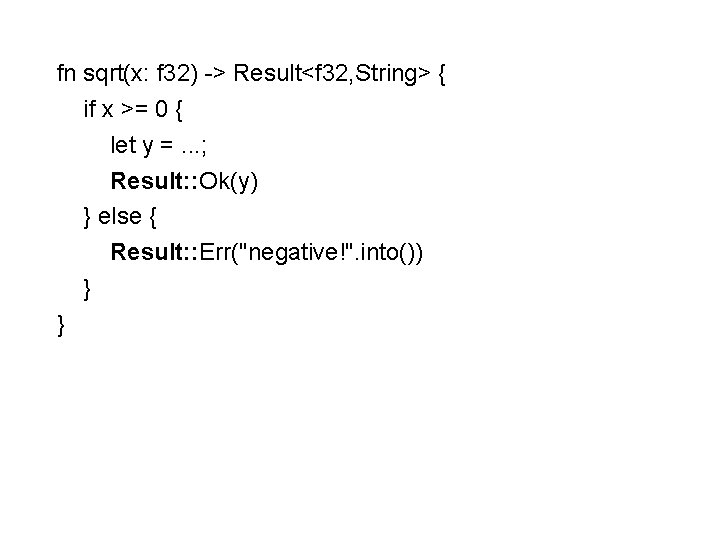 fn sqrt(x: f 32) -> Result<f 32, String> { if x >= 0 {