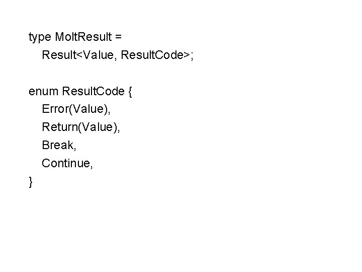 type Molt. Result = Result<Value, Result. Code>; enum Result. Code { Error(Value), Return(Value), Break,