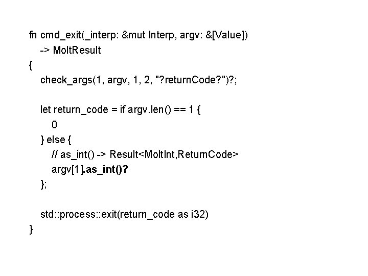 fn cmd_exit(_interp: &mut Interp, argv: &[Value]) -> Molt. Result { check_args(1, argv, 1, 2,