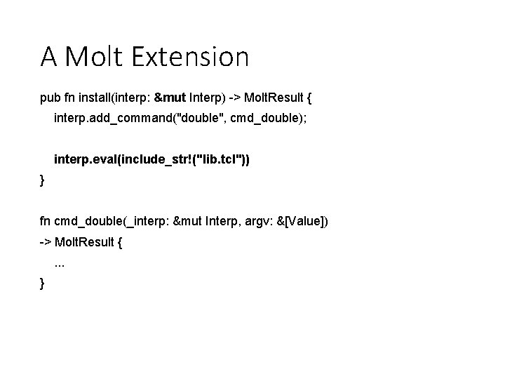 A Molt Extension pub fn install(interp: &mut Interp) -> Molt. Result { interp. add_command("double",