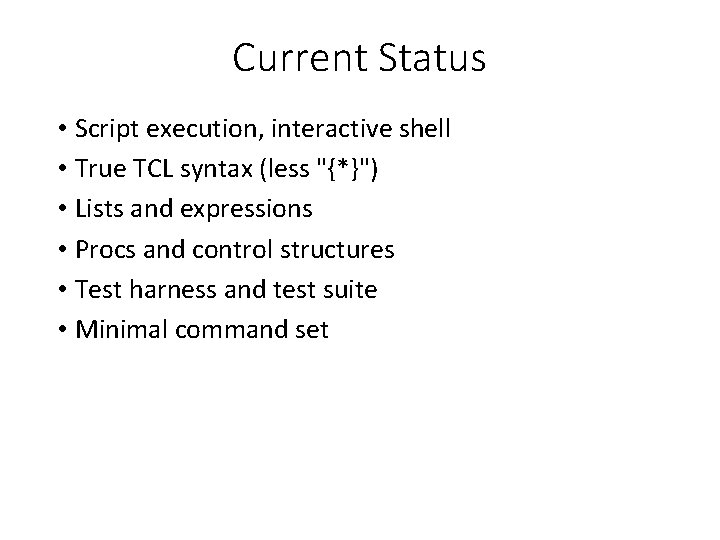 Current Status • Script execution, interactive shell • True TCL syntax (less "{*}") •