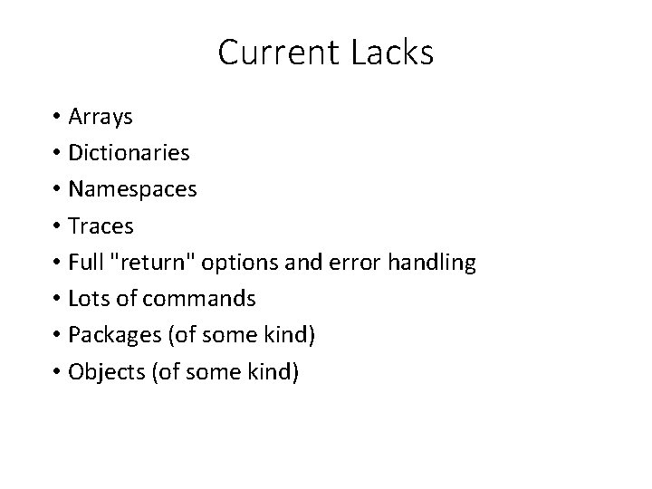 Current Lacks • Arrays • Dictionaries • Namespaces • Traces • Full "return" options