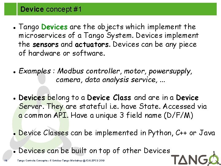 Device concept #1 16 Tango Devices are the objects which implement the microservices of