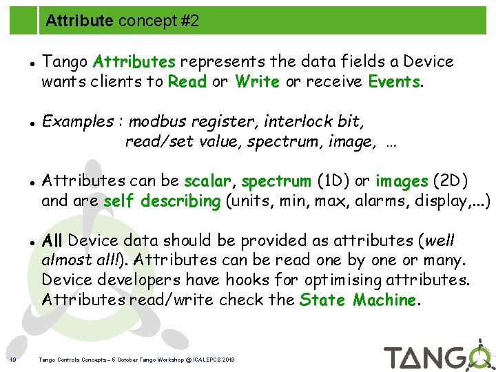Attribute concept #2 19 Tango Attributes represents the data fields a Device wants clients