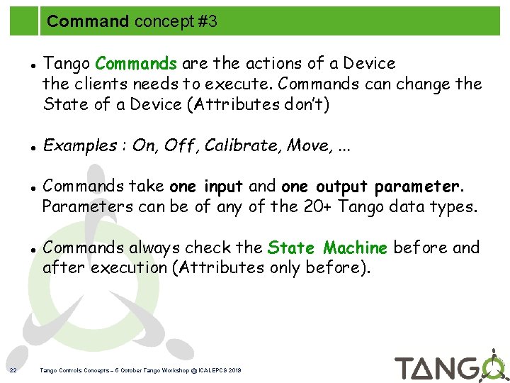 Command concept #3 22 Tango Commands are the actions of a Device the clients