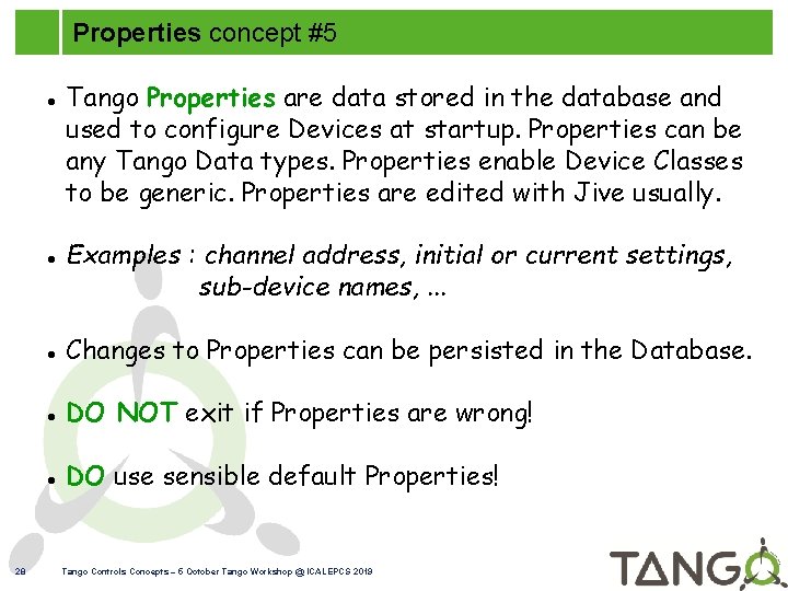 Properties concept #5 28 Tango Properties are data stored in the database and used