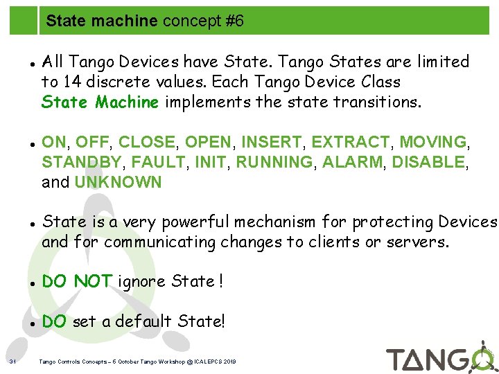State machine concept #6 31 All Tango Devices have State. Tango States are limited
