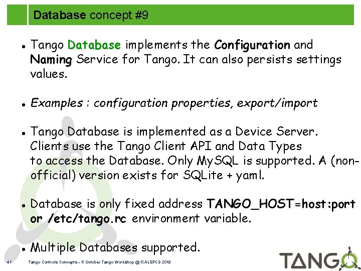 Database concept #9 41 Tango Database implements the Configuration and Naming Service for Tango.