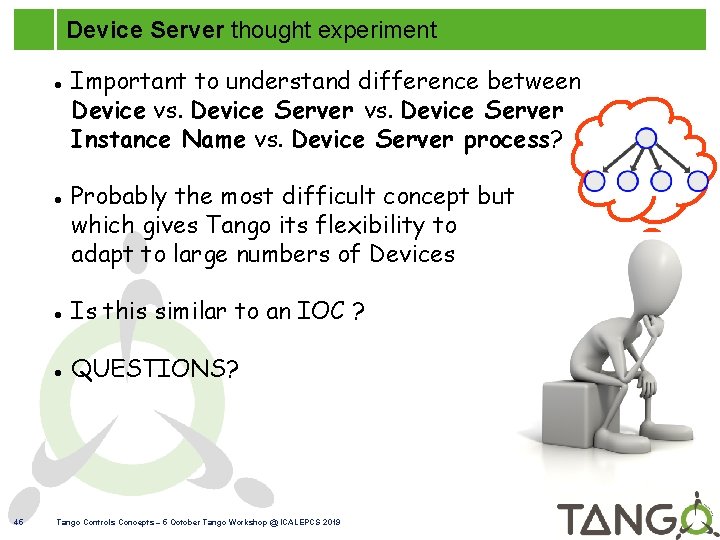 Device Server thought experiment 45 Important to understand difference between Device vs. Device Server