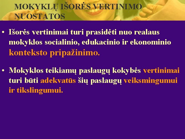 MOKYKLŲ IŠORĖS VERTINIMO NUOSTATOS • Išorės vertinimai turi prasidėti nuo realaus mokyklos socialinio, edukacinio