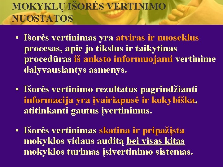 MOKYKLŲ IŠORĖS VERTINIMO NUOSTATOS • Išorės vertinimas yra atviras ir nuoseklus procesas, apie jo