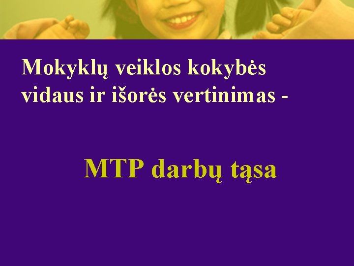 Mokyklų veiklos kokybės vidaus ir išorės vertinimas - MTP darbų tąsa 