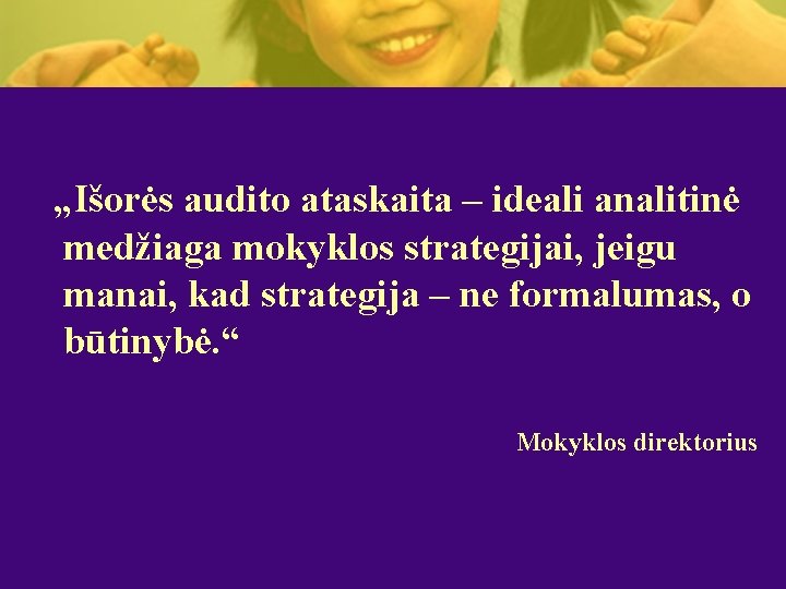 „Išorės audito ataskaita – ideali analitinė medžiaga mokyklos strategijai, jeigu manai, kad strategija –