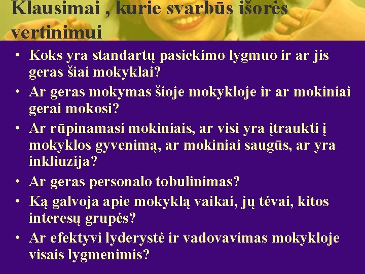 Klausimai , kurie svarbūs išorės vertinimui • Koks yra standartų pasiekimo lygmuo ir ar