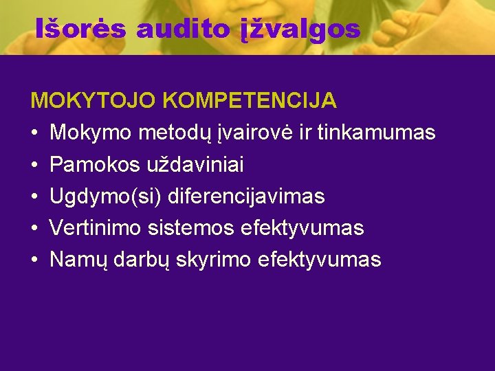 Išorės audito įžvalgos MOKYTOJO KOMPETENCIJA • Mokymo metodų įvairovė ir tinkamumas • Pamokos uždaviniai