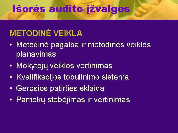 Išorės audito įžvalgos METODINĖ VEIKLA • Metodinė pagalba ir metodinės veiklos planavimas • Mokytojų